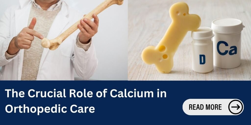 The Role of Calcium in Bone Health: Why It Matters for Orthopedic Wellness