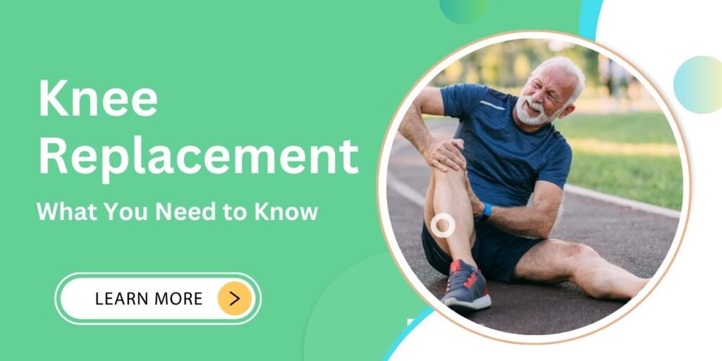 Knee Replacement Surgery: An Overview of the Procedure and Its Advantages